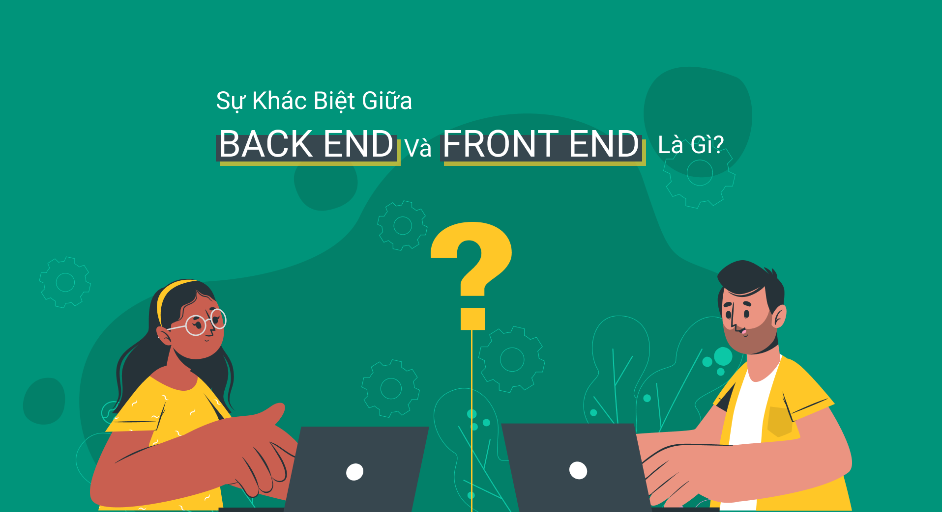 Front end, Back end là gì? Phân biệt và so sánh Front end và Back end trong lập trình