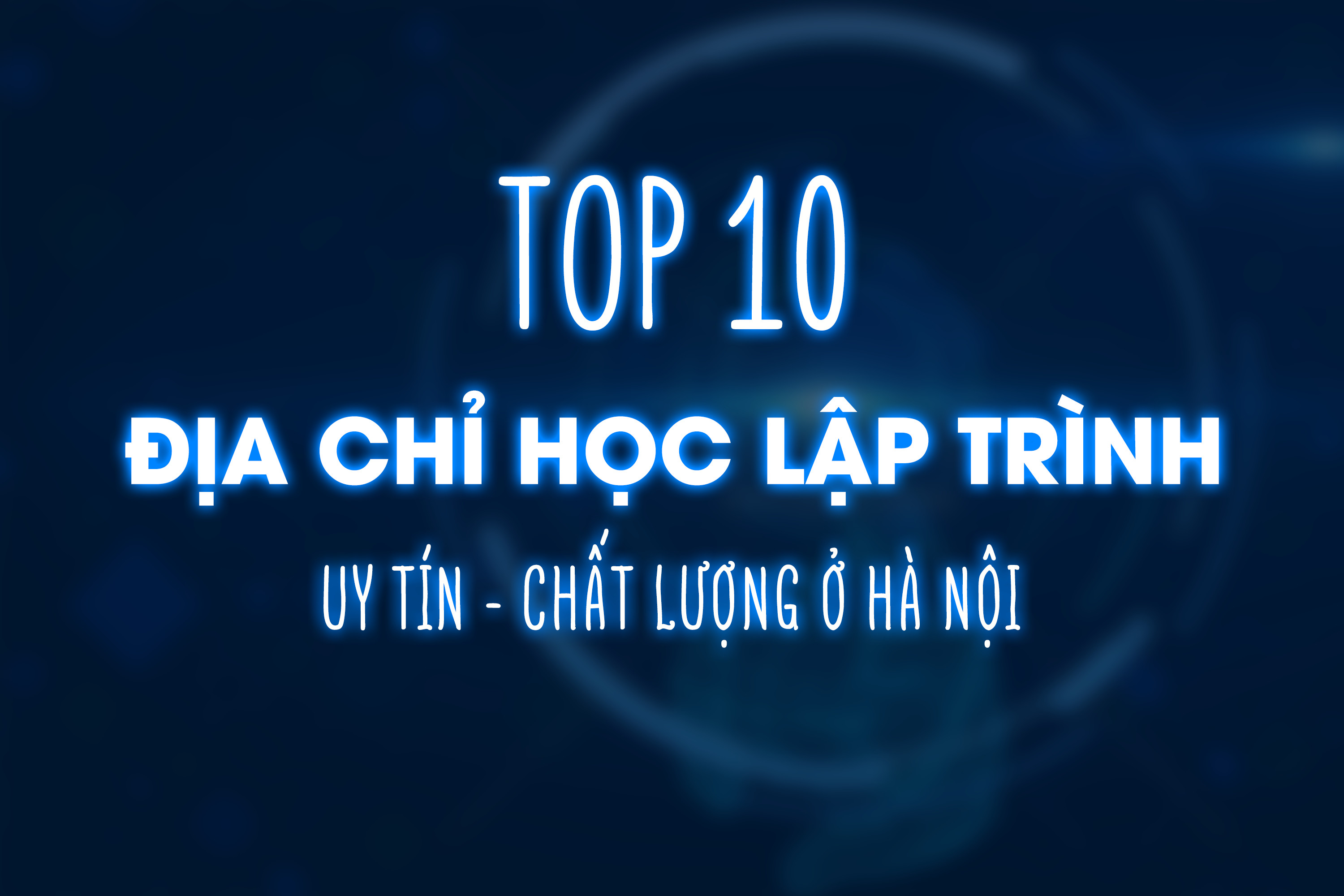 Top 10 địa chỉ học lập trình uy tín, chất lượng ở Hà Nội